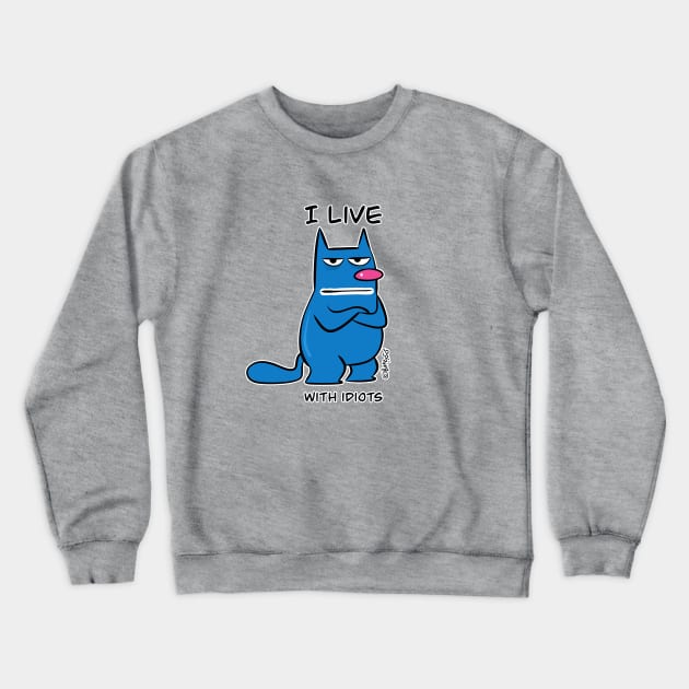 I Live With Idiots Cat Humor Crewneck Sweatshirt by I Live With Idiots